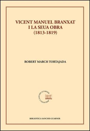 VICENT MANUEL BRANXAT I LA SEUA OBRA (1813-1819) | 9788491337898 | MARCH TORTAJADA, ROBERT
