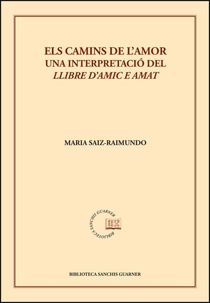 ELS CAMINS DE L'AMOR. UNA INTERPRETACIÓ DEL "LLIBRE D'AMIC E AMAT" | 9788491337911 | SAIZ-RAIMUNDO, MARIA