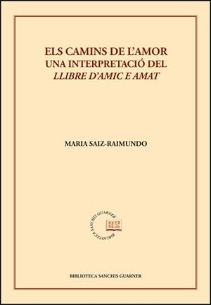 ELS CAMINS DE L'AMOR. UNA INTERPRETACIÓ DEL "LLIBRE D'AMIC E AMAT" | 9788491337911 | SAIZ-RAIMUNDO, MARIA