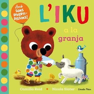 L'IKU A LA GRANJA. LLIBRE AMB SONS | 9788413896410 | REID, CAMILLA / SLATER, NICOLA