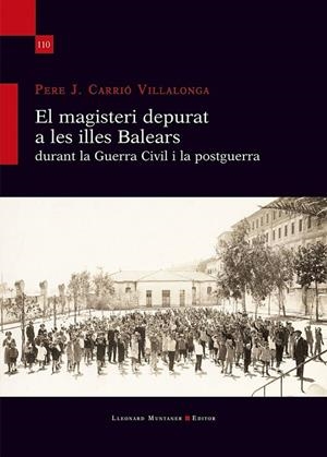 EL MAGISTERI DEPURAT A LES ILLES BALEARS DURANT LA GUERRA CIVIL I LA POSTGUERRA | 9788410377844 | CARRIO VILLALONGA, PERE J.