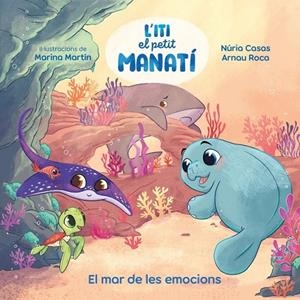 ITI, EL PETIT MANATÍ - EL MAR DE LES EMOCIONS | 9788448873912 | CASAS (@NURIACASASC), NURIA / ROCA SANTACANA, ARNAU