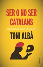 Ser o no ser catalans . Aquesta és la qüestió