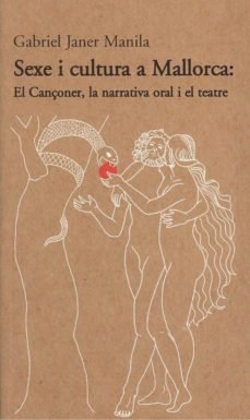Sexe i cultura a Mallorca: El Cançoner, la narrativa oral i el teatre