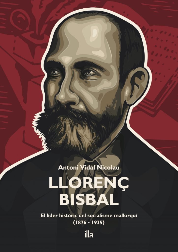 LLORENÇ BISBAL. El líder històric del socialisme mallorquí (1876-1935)