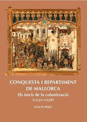 CONQUESTA I REPARTIMENT DE MALLORCA. Els inicis de la colonització (1230-1256)