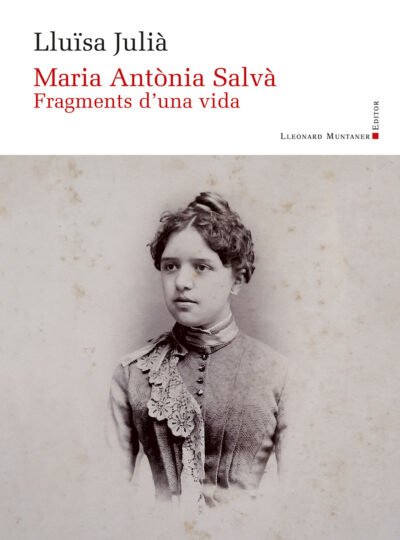 Maria Antònia Salvà. Fragments d'una vida