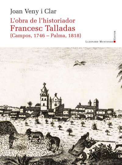 L'obra de l'historiador Francesc Talladas (Campos, 1746 - Palma, 1818)