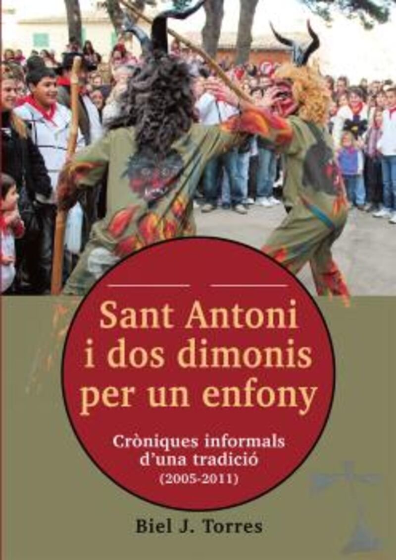 SANT ANTONI I DOS DIMONIS PER UN ENFONY.  Cròniques informals d'una tradició (2005-2011)